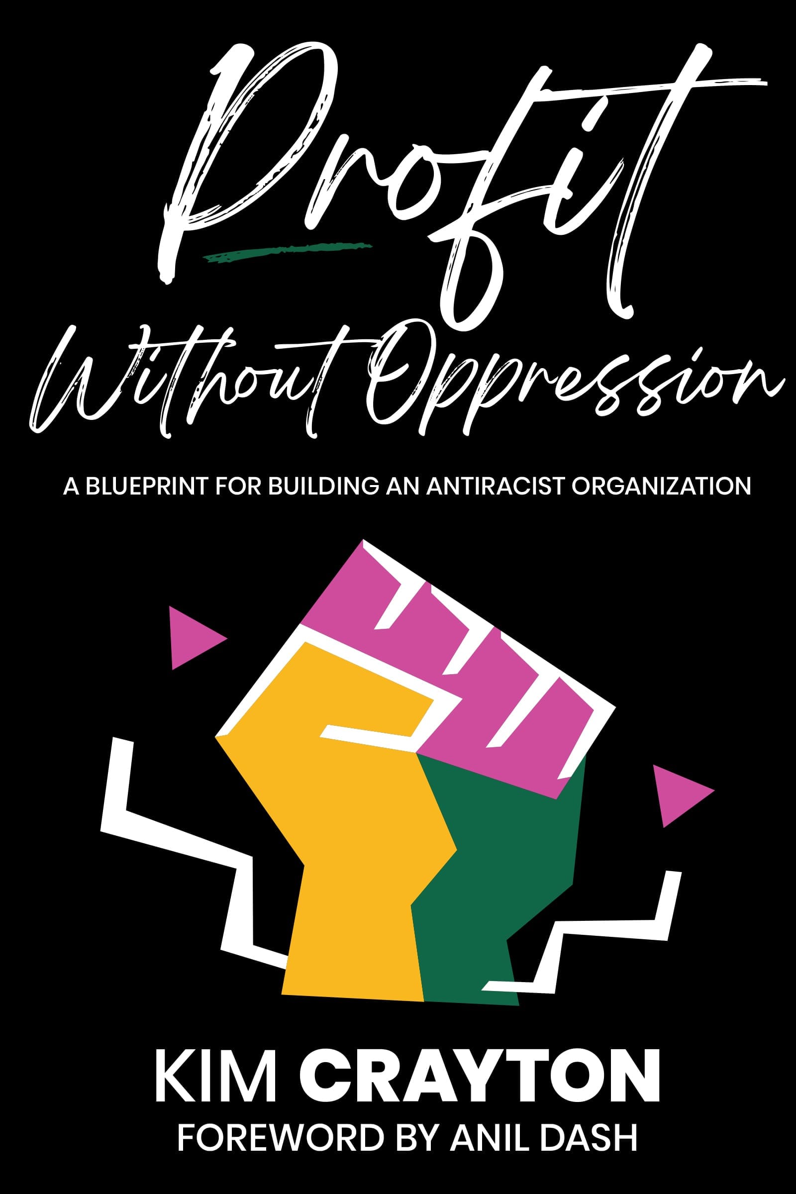 Book Cover: Profit Without Oppression by Kim Crayton. Forward by Anil Dash